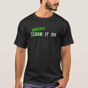 Clean It Up Green It Up Environmental Activist Aw T-Shirt
