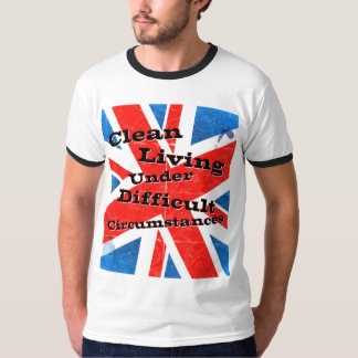 Clean Living Under Difficult Circumstances T-Shirt