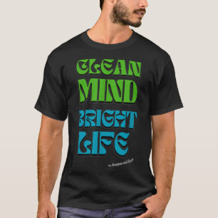 Clean Mind, Bright Life - Motivational Quote Inspi T-Shirt