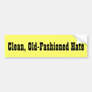 Clean, Old-Fashioned Hate Bumper Sticker