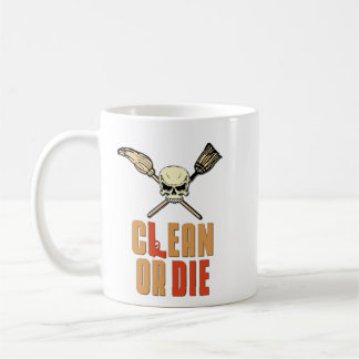Clean Or Die Coffee Mug