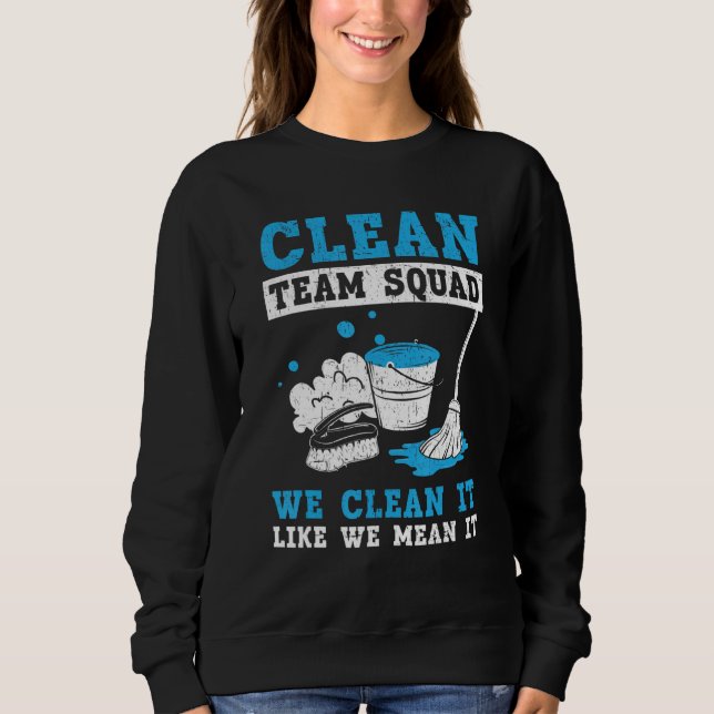 Clean Team Squad We Clean It Like We Mean It Custo Sweatshirt (Front)
