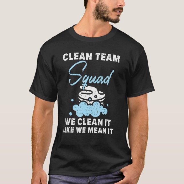 Clean Team Squad We Clean It Like We Mean It Custo T-Shirt (Front)
