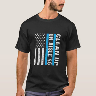 Clean Up On Aisle 46 Impeach Biden 46 Men W T-Shirt