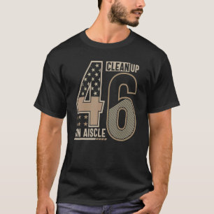 Clean Up On Aisle 46 Political American Usa Flag T-Shirt