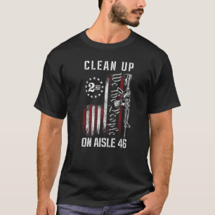 Clean Up On Aisle 46 We The People American Flag A T-Shirt