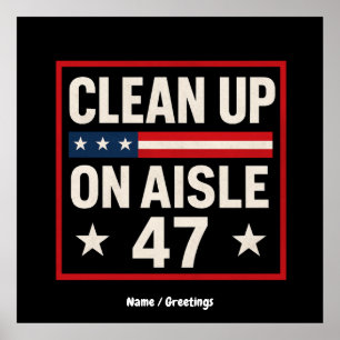 Clean Up On Aisle 47 Anti Trump Funny Political Poster