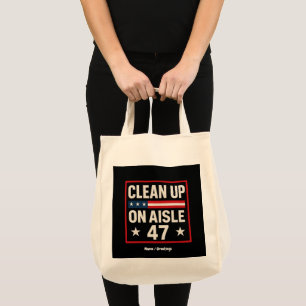 Clean Up On Aisle 47 Anti Trump Funny Political Tote Bag