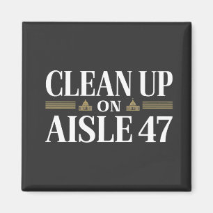 Clean Up on Aisle 47 Anti Trump Humour  Magnet