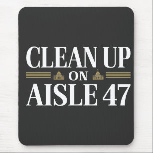 Clean Up on Aisle 47 Anti Trump Humour Mouse Mat