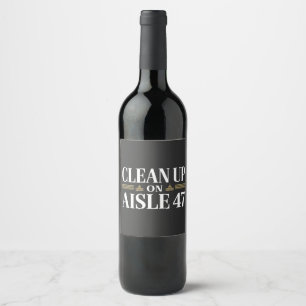 Clean Up on Aisle 47 Anti Trump Humour Wine Label