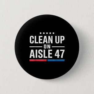 Clean Up On Aisle 47 Impeach 47 Anti Trump 6 Cm Round Badge
