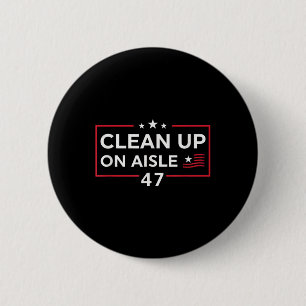Clean Up On Aisle 47 Impeach 47 Anti Trump 86 47 6 Cm Round Badge