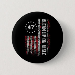 Clean Up On Aisle 47 Impeach 47 Anti Trump 86 47 8 6 Cm Round Badge