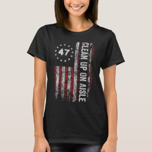 Clean Up On Aisle 47 Impeach 47 Anti Trump 86 47 8 T-Shirt
