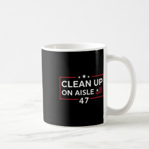 Clean Up On Aisle 47 Impeach 47 Anti Trump 86 47 Coffee Mug