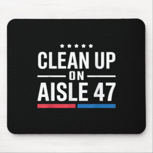 Clean Up On Aisle 47 Impeach 47 Anti Trump Mouse Mat