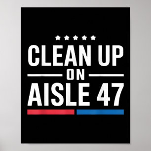 Clean Up On Aisle 47 Impeach 47 Anti Trump Poster