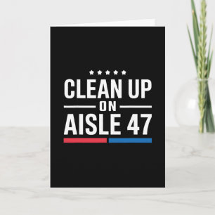 Clean Up On Aisle 47 Impeach 47 Anti Trump Preside Card