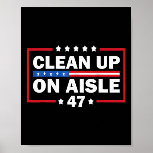 Clean Up On Aisle 47 Impeach 47 Anti Trump Preside Poster