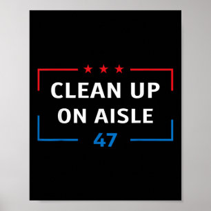 Clean Up On Aisle 47 Impeach 47 Anti Trump Preside Poster
