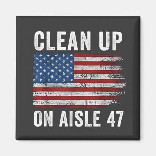 Clean Up On Aisle 47 Shirt Impeach 47 Anti Trump 8 Magnet