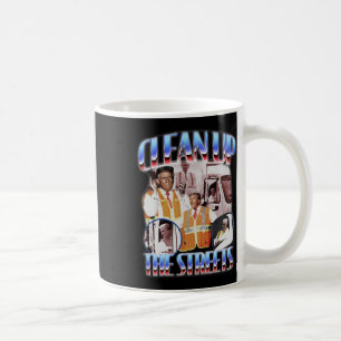 Clean Up The Streets Trump 2024 Election Trump Gar Coffee Mug