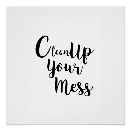 Clean up your mess poster Zazzle.co.uk