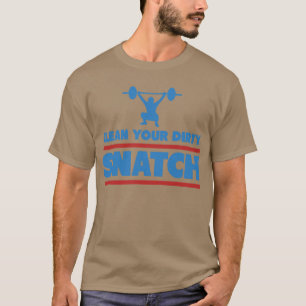CLEAN YOUR DIRTY SNATCH T-Shirt