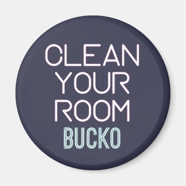 Clean Your Room Bucko Magnet (Front)