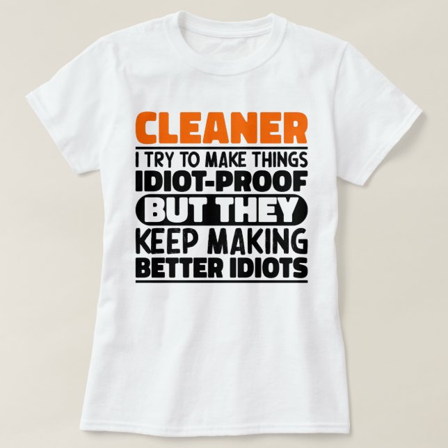 Cleaner I Try To Make Things Funny Sayings Cleaner T-Shirt (Design Front)