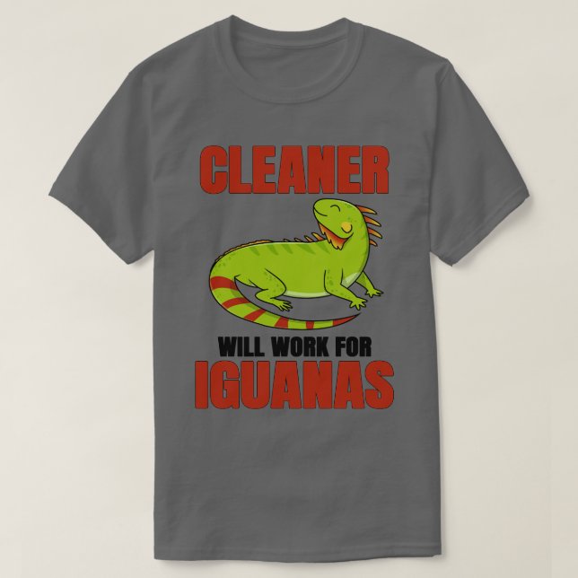Cleaner Will Work For Iguanas T-Shirt (Design Front)