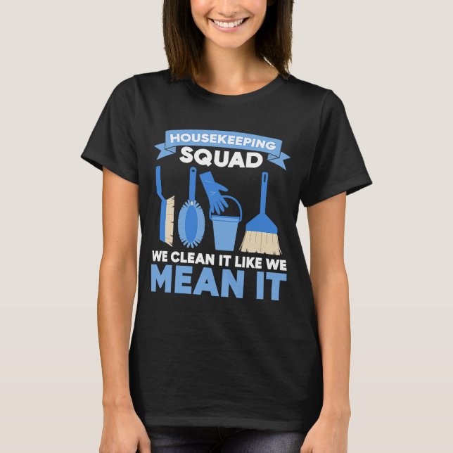 Cleaning Housekeeping Squad We Clean It Like We Me T-Shirt (Front)