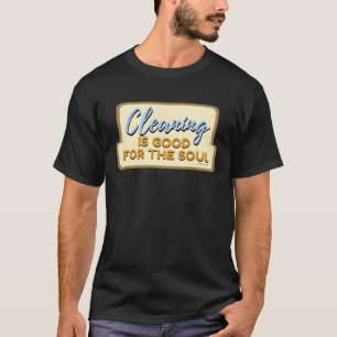 Cleaning is Good For The Soul Housekeeper Janitor T-Shirt