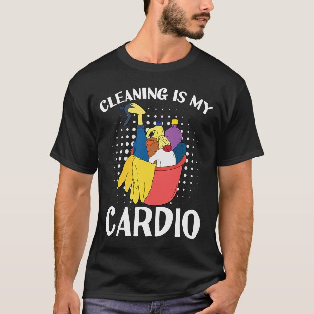 Cleaning Is My Cardio Exercise With Cleaning Essen T-Shirt (Front)