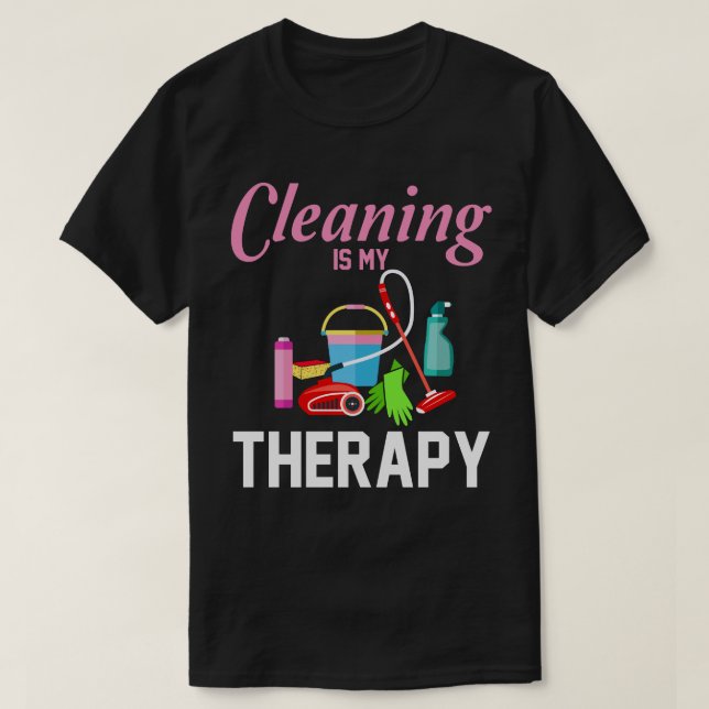 Cleaning Is My Therapy Funny Housekeeping Cleaning T-Shirt (Design Front)