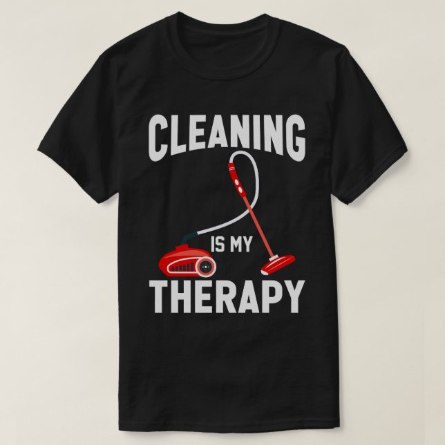 Cleaning Is My Therapy Funny Housekeeping Cleaning T-Shirt (Design Front)