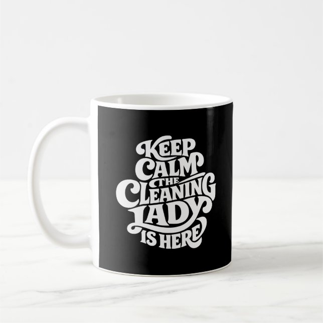 Cleaning Lady is Here - Funny Housekeeping Coffee Mug (Left)
