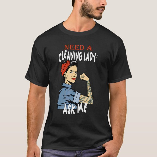 Cleaning Lady Need A Cleaning Lady Ask Me Housekee T-Shirt (Front)
