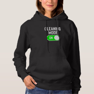 Cleaning Mode On House Cleaner Joke Cleaning Lady Hoodie