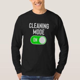 Cleaning Mode On House Cleaner Joke Cleaning Lady T-Shirt