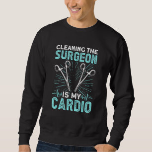 cleaning the surgeon is my cardio - surgical assis sweatshirt
