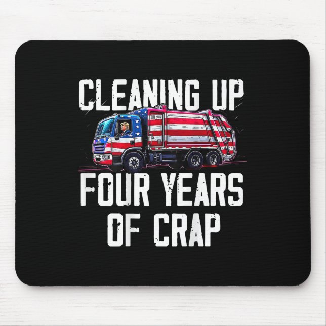 Cleaning Up Four Years Of Crap Funny Trump Garbage Mouse Mat (Front)