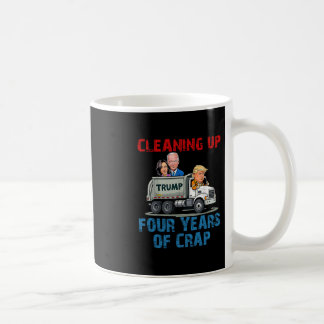 Cleaning Up Four Years Of Crap Funny Trump Garge T Coffee Mug