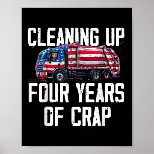 Cleaning Up Four Years Of Crap Funny Trump Poster