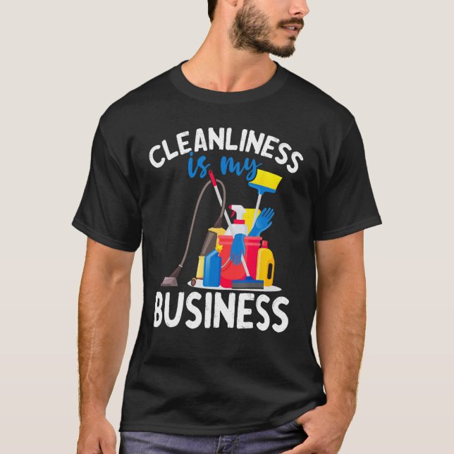 Cleanliness Is My Business  Housekeeping Cleaning  T-Shirt (Front)