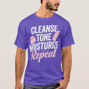 Cleanse Tone Moisturise Repeat Aesthetician Gift T-Shirt