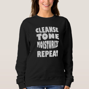 Cleanse Tone Moisturise Repeat Aesthetician Makeup Sweatshirt