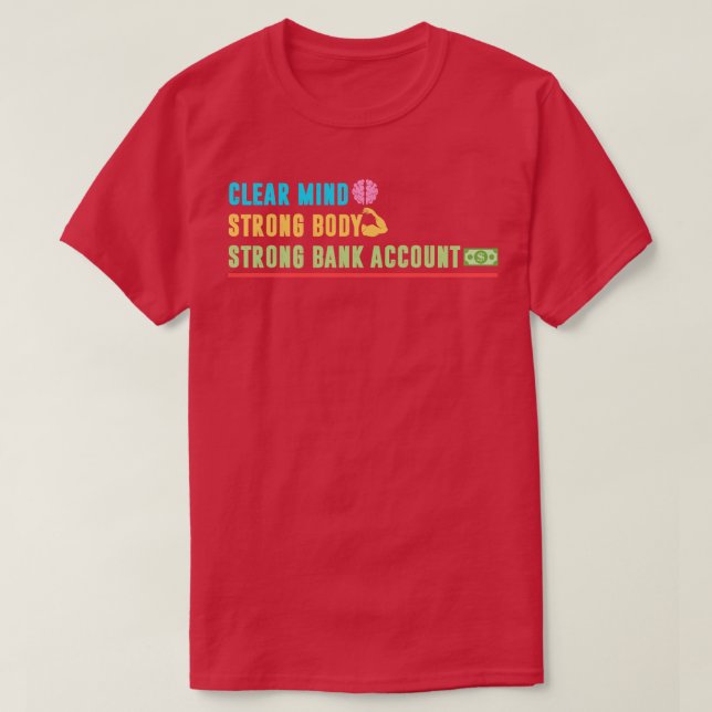 Clear Mind Strong Body Strong Bank Account T-Shirt (Design Front)