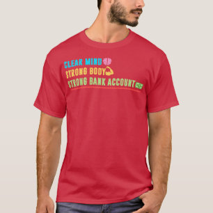 Clear Mind Strong Body Strong Bank Account T-Shirt